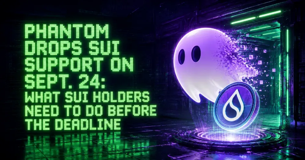 Phantom Drops Sui Support on Sept. 24: What SUI Holders Need to Do Before the Deadline