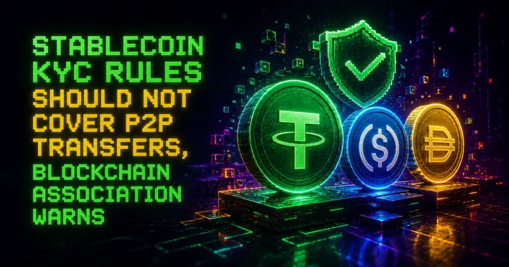 Stablecoin KYC Rules Should Not Cover P2P Transfers, Blockchain Association Warns